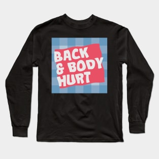 back and body hurts Long Sleeve T-Shirt